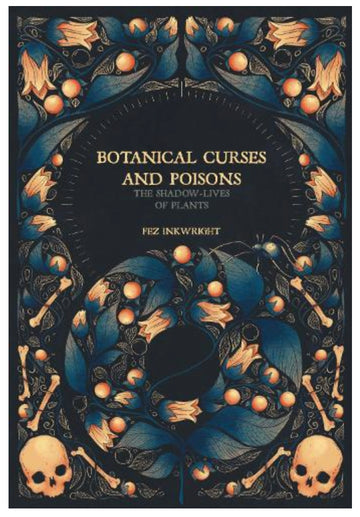 BOTANICAL CURSES & POISONS - THE SHADOW LIVES OF PLANTS