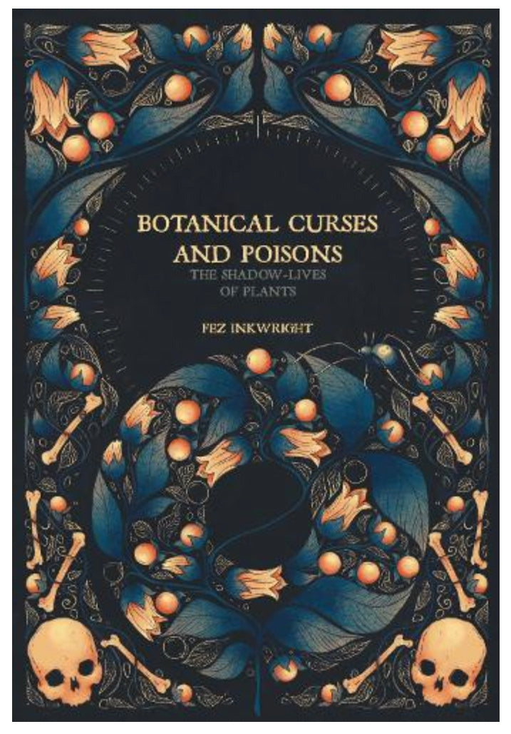 BOTANICAL CURSES & POISONS - THE SHADOW LIVES OF PLANTS